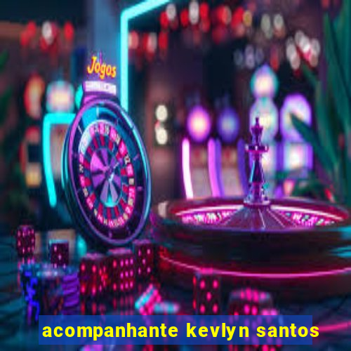 acompanhante kevlyn santos